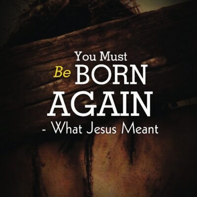 you must be born again what jesus meant