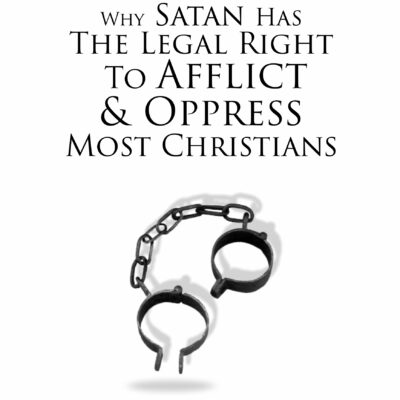 Why Satan Has The Legal Right To Afflict and Oppress Most Christians